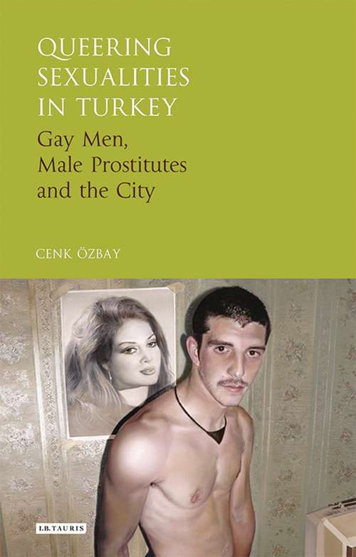 Book cover of Queering Sexualities in Turkey: Gay Men, Male Prostitutes and the City (Library of Modern Turkey)
