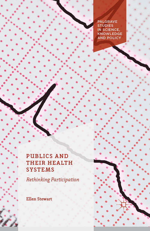 Book cover of Publics and Their Health Systems: Rethinking Participation (1st ed. 2016) (Palgrave Studies in Science, Knowledge and Policy)