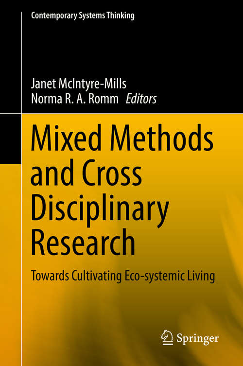 Book cover of Mixed Methods and Cross Disciplinary Research: Towards Cultivating Eco-systemic Living (1st ed. 2019) (Contemporary Systems Thinking)