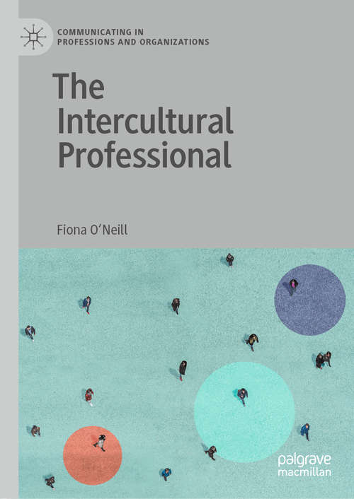 Book cover of The Intercultural Professional (1st ed. 2020) (Communicating in Professions and Organizations)