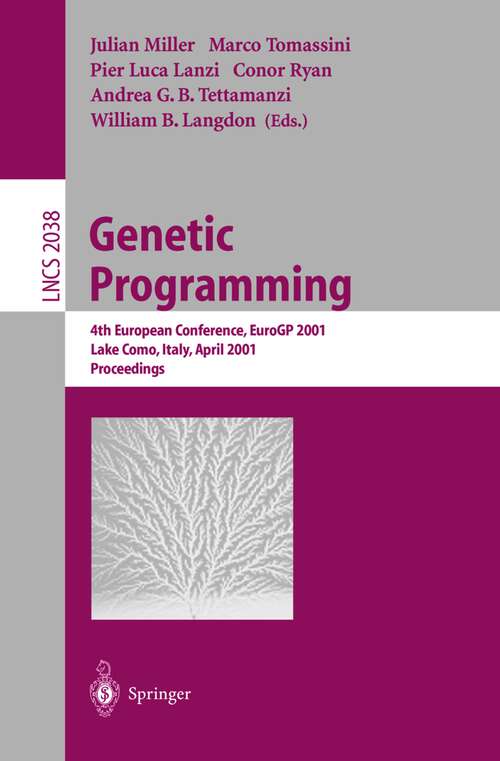 Book cover of Genetic Programming: 4th European Conference, EuroGP 2001 Lake Como, Italy, April 18–20, 2001 Proceedings (2001) (Lecture Notes in Computer Science #2038)