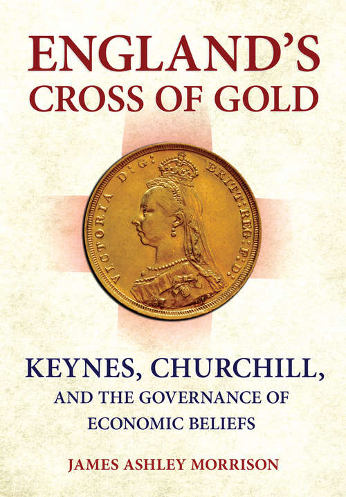 Book cover of England's Cross of Gold: Keynes, Churchill, and the Governance of Economic Beliefs (Cornell Studies in Money)
