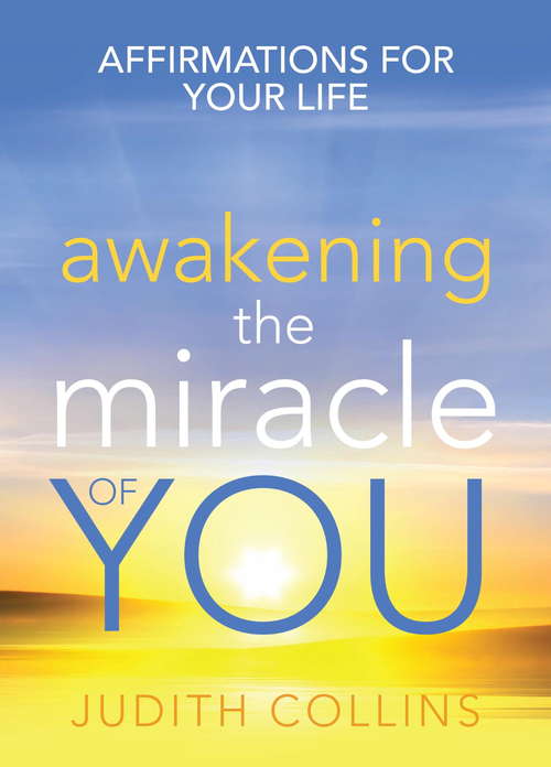 Book cover of Awakening the Miracle of You: Affirmations for your life