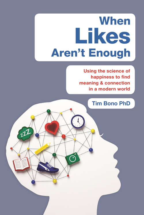 Book cover of When Likes Aren’t Enough: Using the science of happiness to find meaning and connection in a modern world