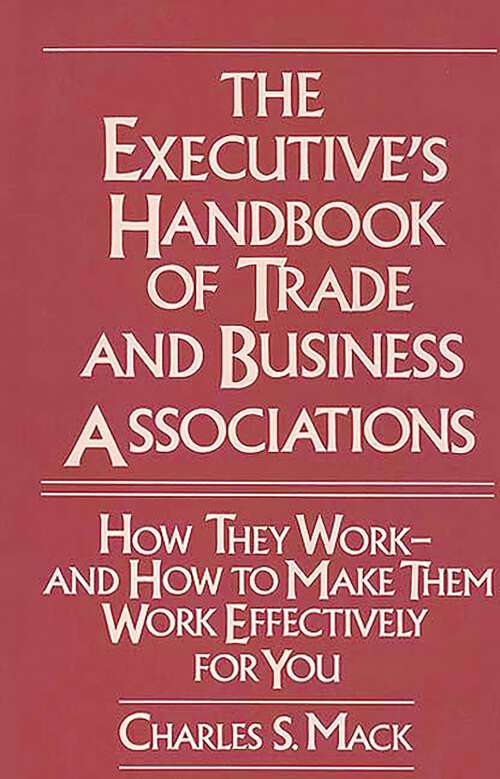 Book cover of The Executive's Handbook of Trade and Business Associations: How They Work--And How to Make Them Work Effectively for You