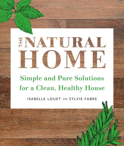 Book cover of The Natural Home: Simple, Pure Cleaning Solutions And Recipes For A Healthy House
