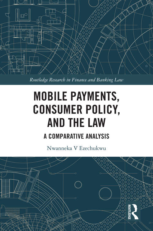 Book cover of Mobile Payments, Consumer Policy and the Law: A Comparative Analysis (Routledge Research in Finance and Banking Law)
