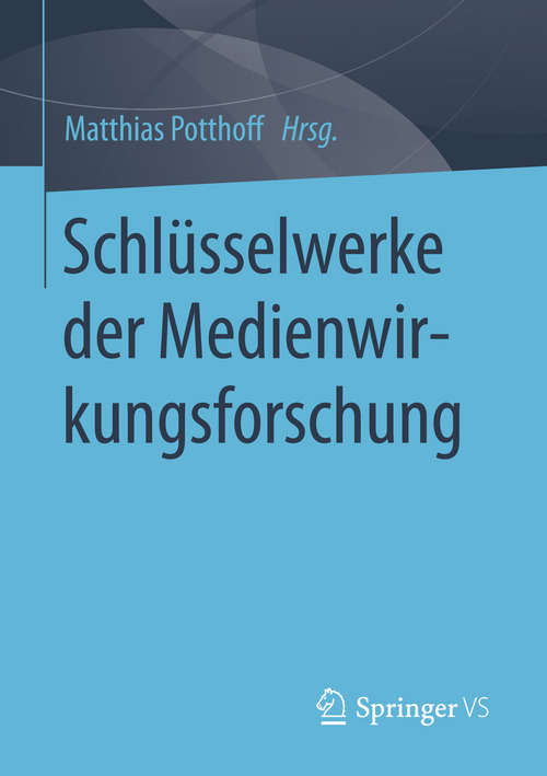 Book cover of Schlüsselwerke der Medienwirkungsforschung (1. Aufl. 2016)