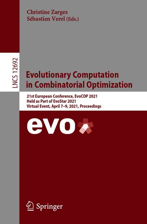Book cover of Evolutionary Computation in Combinatorial Optimization: 21st European Conference, EvoCOP 2021, Held as Part of EvoStar 2021, Virtual Event, April 7–9, 2021, Proceedings (1st ed. 2021) (Lecture Notes in Computer Science #12692)