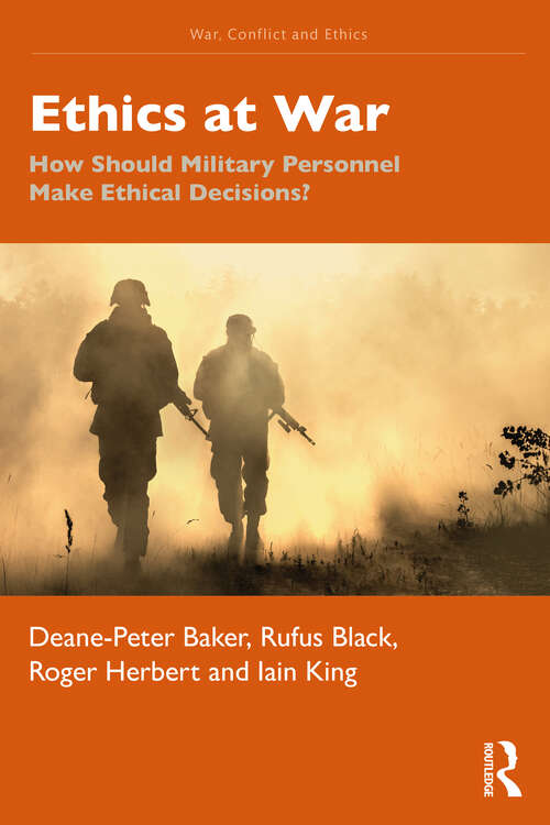 Book cover of Ethics at War: How Should Military Personnel Make Ethical Decisions? (War, Conflict and Ethics)