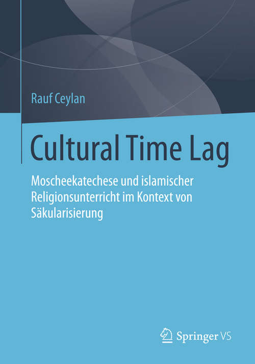 Book cover of Cultural Time Lag: Moscheekatechese und islamischer Religionsunterricht im Kontext von Säkularisierung (2014)