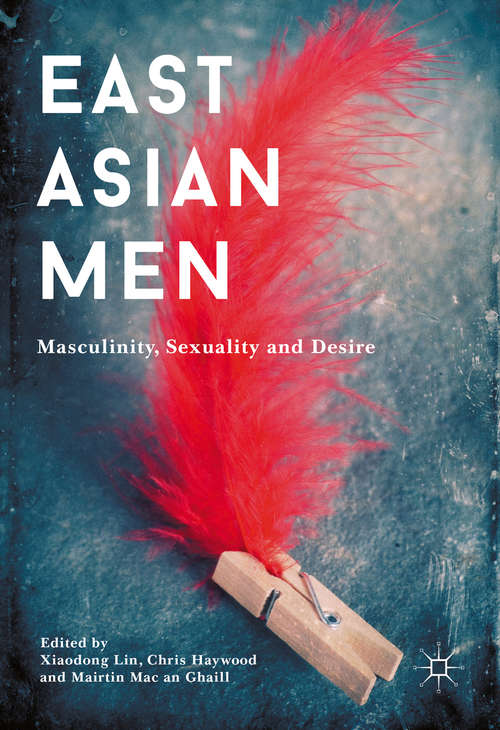 Book cover of East Asian Men: Masculinity, Sexuality and Desire (1st ed. 2017)