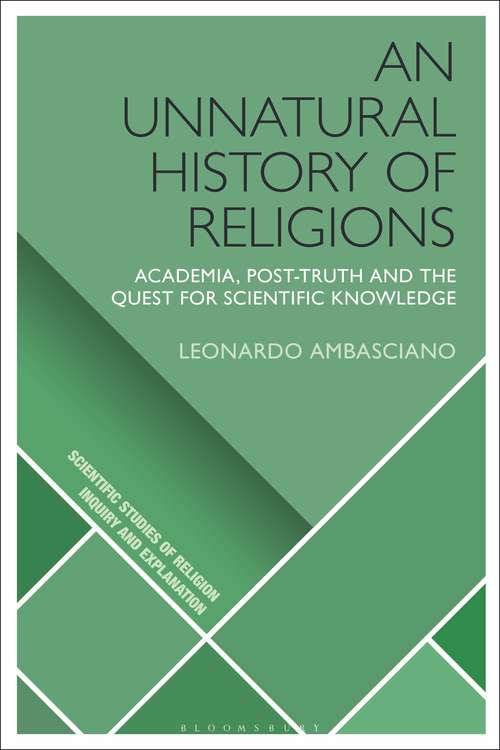 Book cover of An Unnatural History of Religions: Academia, Post-truth and the Quest for Scientific Knowledge (Scientific Studies of Religion: Inquiry and Explanation)