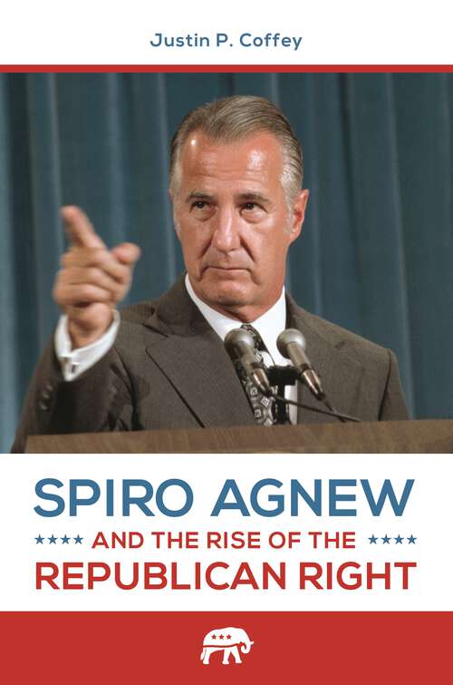 Book cover of Spiro Agnew and the Rise of the Republican Right