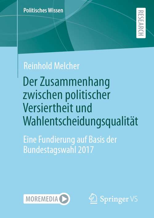 Book cover of Der Zusammenhang zwischen politischer Versiertheit und Wahlentscheidungsqualität: Eine Fundierung auf Basis der Bundestagswahl 2017 (1. Aufl. 2021) (Politisches Wissen)
