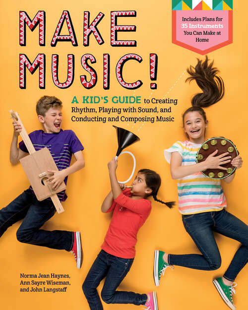 Book cover of Make Music!: A Kid's Guide to Creating Rhythm, Playing with Sound, and Conducting and Composing Music