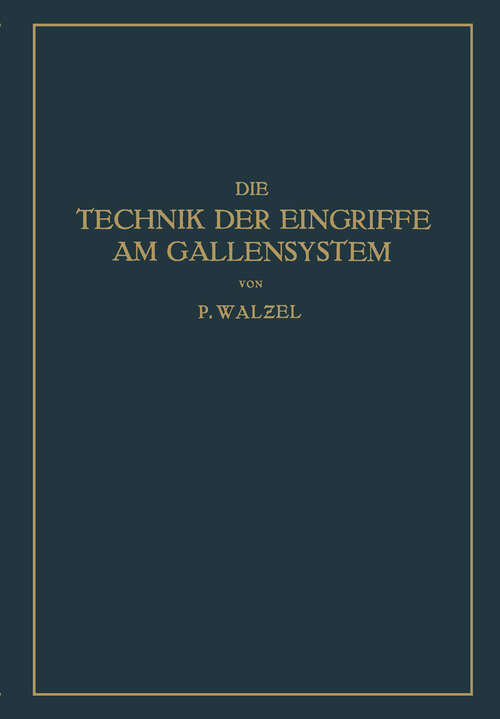 Book cover of Die Technik der Eingriffe am Gallensystem: Nach den Erfahrungen der Klinik Eiselsberg und der Chirurg. Abt. Des Wilhelminen-Spitals (1928)