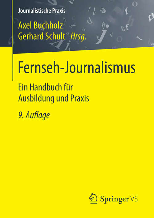 Book cover of Fernseh-Journalismus: Ein Handbuch für Ausbildung und Praxis (9. Aufl. 2016) (Journalistische Praxis)