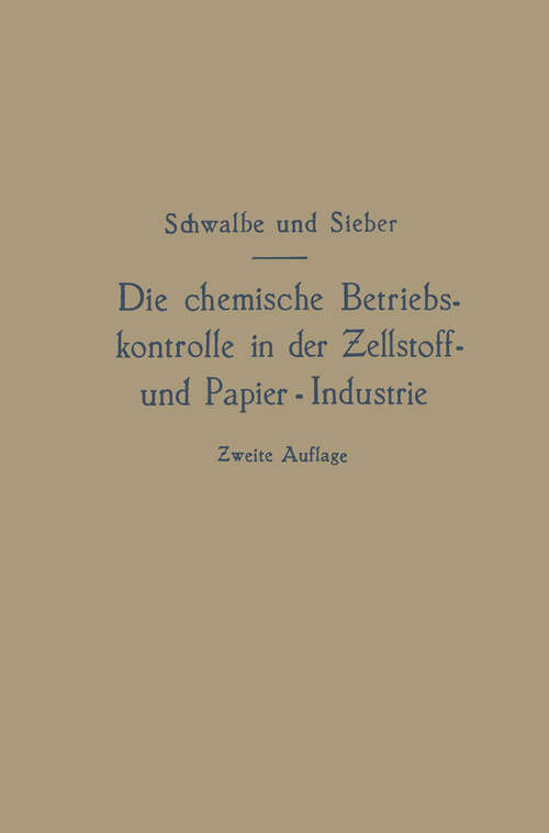 Book cover of Die chemische Betriebskontrolle in der Zellstoff- und Papier-Industrie und anderen Zellstoff verarbeitenden Industrien (2. Aufl. 1922)