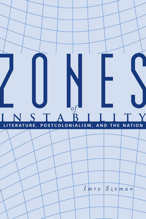 Book cover of Zones of Instability: Literature, Postcolonialism, and the Nation