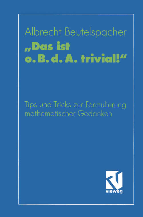 Book cover of „Das ist o. B. d. A. trivial!“: Eine Gebrauchsanleitung zur Formulierung mathematischer Gedanken mit vielen praktischen Tips für Studierende der Mathematik und Informatik (1992) (vieweg studium; Grundkurs Mathematik)
