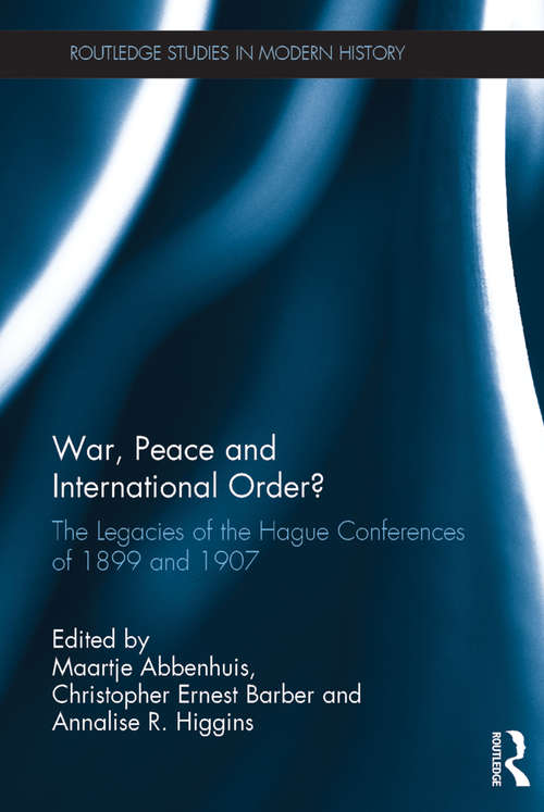 Book cover of War, Peace and International Order?: The Legacies of the Hague Conferences of 1899 and 1907 (Routledge Studies in Modern History)