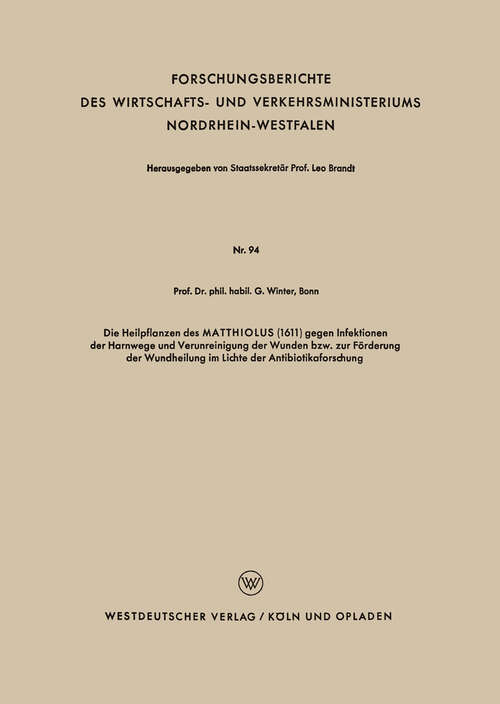 Book cover of Die Heilpflanzen des MATTHIOLUS (1954) (Forschungsberichte des Wirtschafts- und Verkehrsministeriums Nordrhein-Westfalen #94)