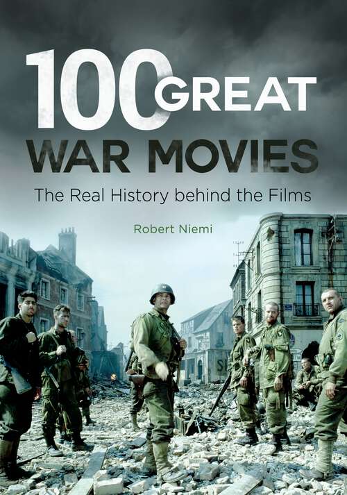 Book cover of 100 Great War Movies: The Real History behind the Films