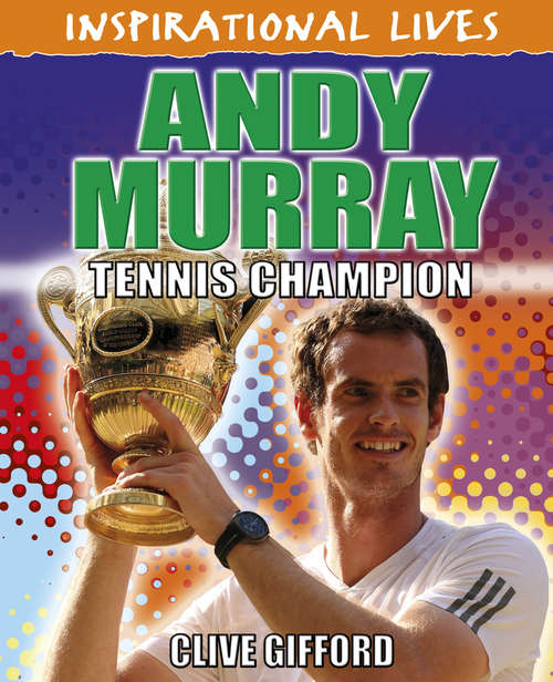Book cover of Andy Murray: Andy Murray (Inspirational Lives #22)