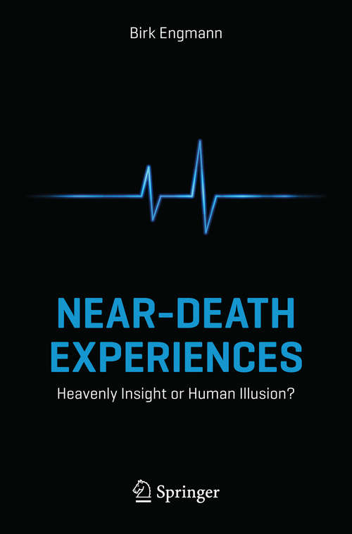 Book cover of Near-Death Experiences: Heavenly Insight or Human Illusion? (2014)