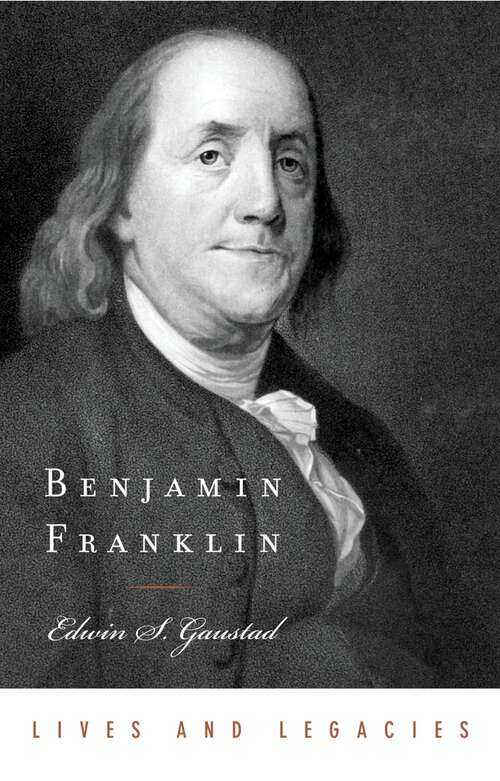 Book cover of Benjamin Franklin (Lives and Legacies Series)