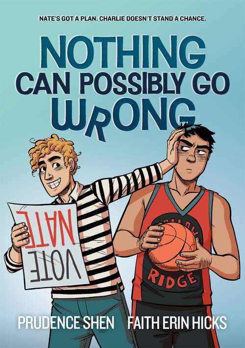 Book cover of Nothing Can Possibly Go Wrong: A Funny YA Graphic Novel about Unlikely friendships, Rivalries and Robots