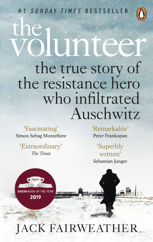 Book cover of The Volunteer: The True Story of the Resistance Hero who Infiltrated Auschwitz