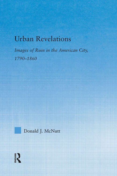 Book cover of Urban Revelations: Cities, Homes, and Other Ruins in American Literature, 1790-1860