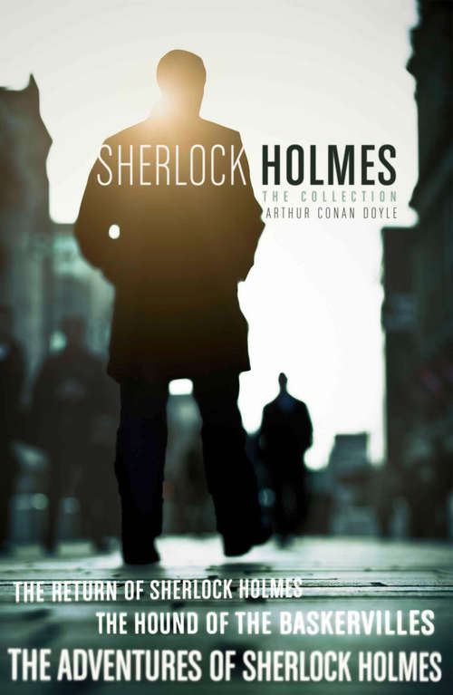 Book cover of The Sherlock Holmes Collection: The Adventures Of Sherlock Holmes; The Hound Of The Baskervilles; The Return Of Sherlock Holmes (ePub edition) (Collins Classics #6)