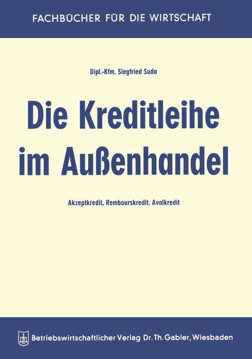 Book cover of Die Kreditleihe im Außenhandel: Akzeptkredit, Rembourskredit, Avalkredit (1958)