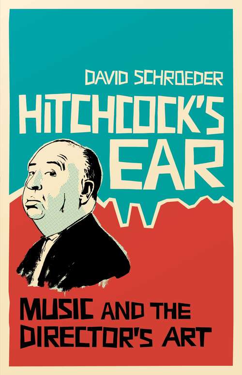 Book cover of Hitchcock's Ear: Music and the Director's Art