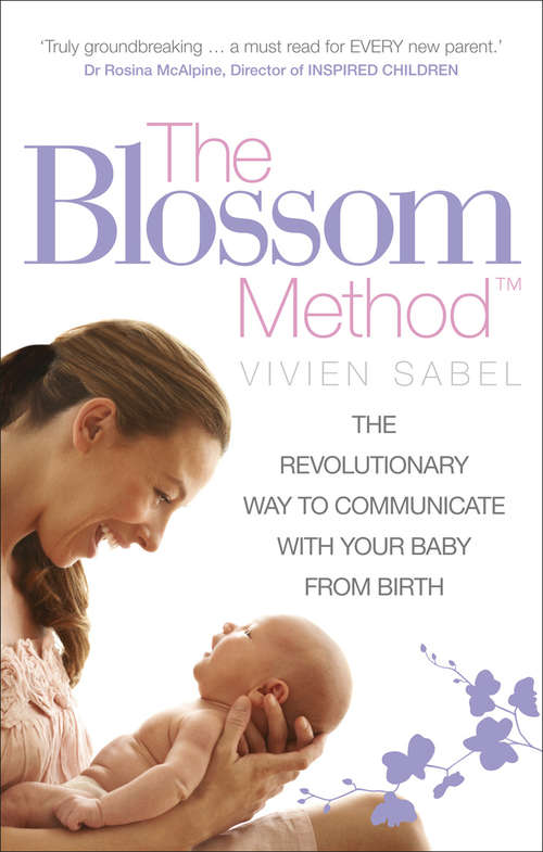 Book cover of The Blossom Method: The Revolutionary Way to Communicate With Your Baby From Birth
