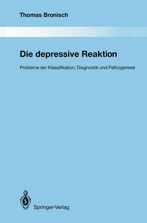 Book cover of Die depressive Reaktion: Probleme der Klassifikation, Diagnostik und Pathogenese (1992) (Monographien aus dem Gesamtgebiete der Psychiatrie #68)