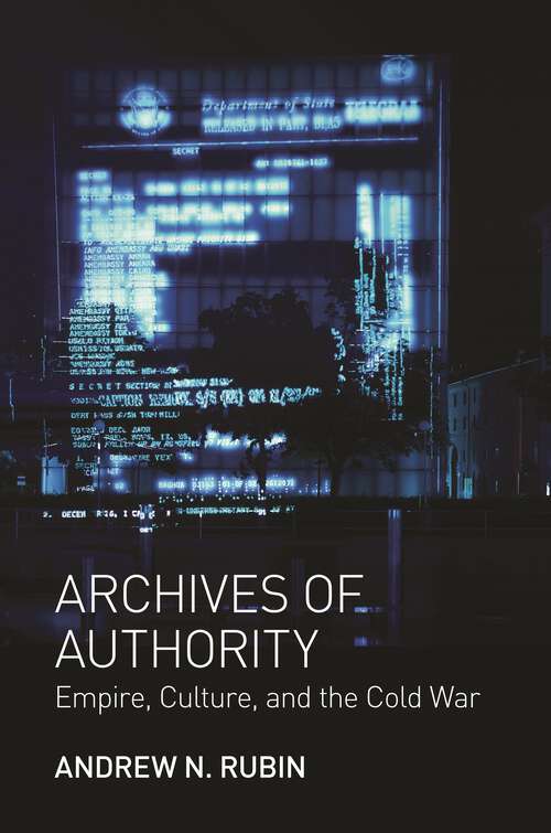 Book cover of Archives of Authority: Empire, Culture, and the Cold War