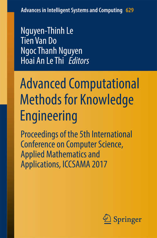Book cover of Advanced Computational Methods for Knowledge Engineering: Proceedings of the 5th International Conference on Computer Science, Applied Mathematics and Applications, ICCSAMA 2017 (Advances in Intelligent Systems and Computing #629)