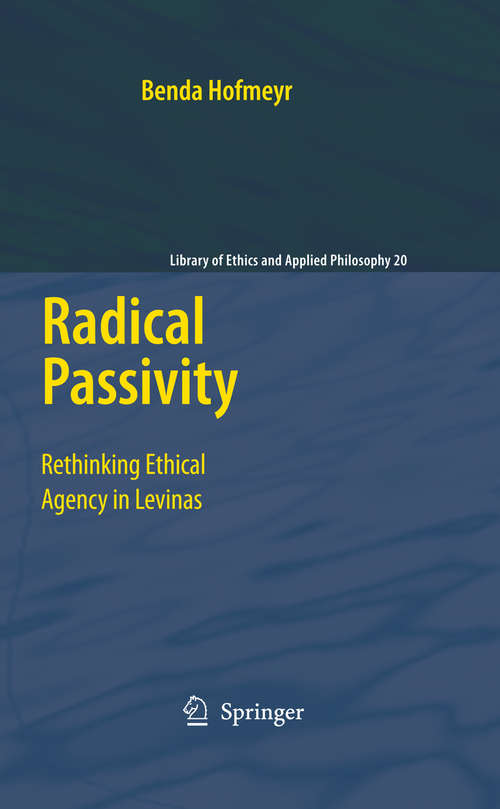 Book cover of Radical Passivity: Rethinking Ethical Agency in Levinas (2009) (Library of Ethics and Applied Philosophy #20)
