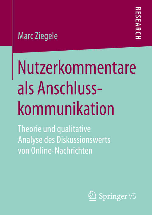 Book cover of Nutzerkommentare als Anschlusskommunikation: Theorie und qualitative Analyse des Diskussionswerts von Online-Nachrichten (1. Aufl. 2016)