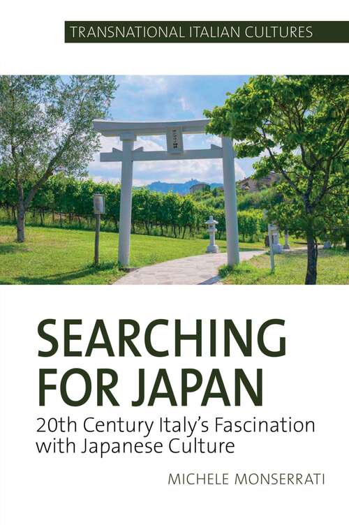 Book cover of Searching for Japan: 20th Century Italy’s Fascination with Japanese Culture (Transnational Italian Cultures #3)