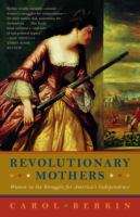 Book cover of Revolutionary Mothers: Women In The Struggle For America's Independence