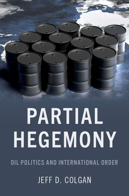 Book cover of Partial Hegemony: Oil Politics and International Order