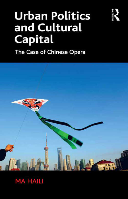 Book cover of Urban Politics and Cultural Capital: The Case of Chinese Opera