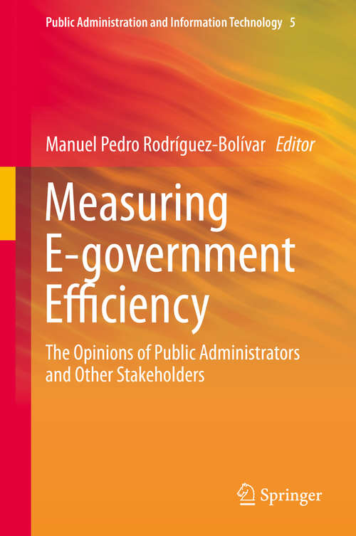 Book cover of Measuring E-government Efficiency: The Opinions of Public Administrators and Other Stakeholders (2014) (Public Administration and Information Technology #5)