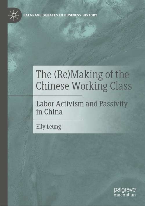 Book cover of The: Labor Activism and Passivity in China (1st ed. 2021) (Palgrave Debates in Business History)