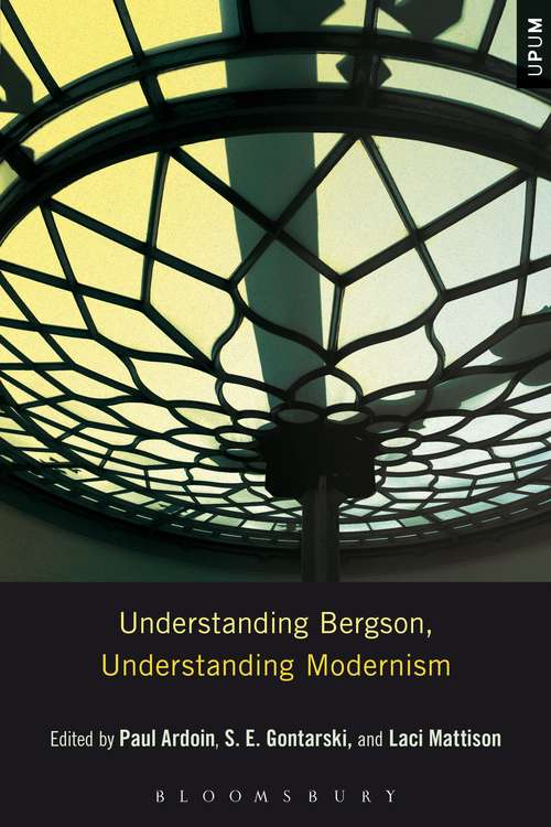 Book cover of Understanding Bergson, Understanding Modernism (Understanding Philosophy, Understanding Modernism)